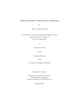 Design of the RISC-V Instruction Set Architecture
by
Andrew Shell Waterman
A dissertation submitted in partial satisfaction o