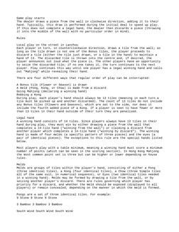 Game play starts
The dealer draws a piece from the wall in clockwise direction, adding it to their
hand. Typically, this dra