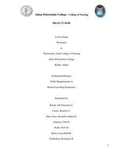 Aklan Polytechnic College - College of Nursing
1
BRAIN TUMOR
A Case Study
Presented
to
The Faculty of the