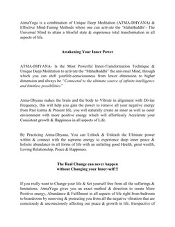 AtmaYoga is a combination of Unique Deep Meditation (ATMA-DHYANA) &
Effective Mind-Tuning Methods where one can activate the