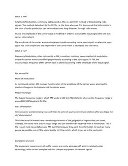 What is AM?
Amplitude Modulation, commonly abbreviated as AM, is a common method of broadcasting radio
signals. This method