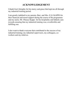 ACKNOWLEDGEMENT
I thank God Almighty for his mercy and grace that kept me all through
my industrial training period.
I am gr