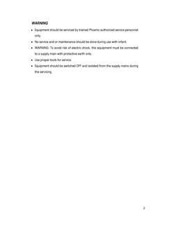 2
WARNING
Equipment should be serviced by trained Phoenix authorized service personnel
only.
No service and or m