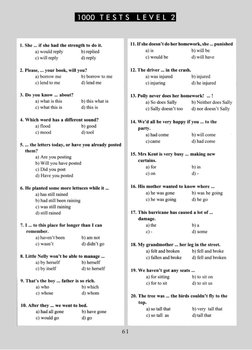 1000
T E S T S
L E V E L 2
1. She ... if she had the strength to do it.
a) would reply
b) replied
c) will reply
d) reply