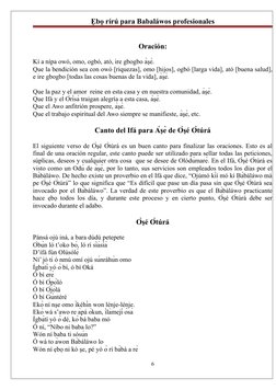 Ẹbọ rírú para Babaláwos profesionales
Oración:
Kí a nípa owó, omo, ogbó, ató, ire gbogbo àşè.
Que la bendición sea con owó