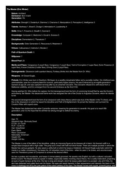 The Master (Eric Winter)
Nature: Architect
Demeanor: Bon Vivant
Generation: 7th
Attributes: Strength 3, Dexterity 4, Stamina