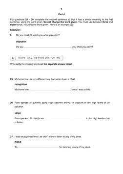 6
Part 4
For questions 25 – 30, complete the second sentence so that it has a similar meaning to the first
sentence, u