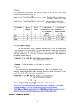 Solution:
The experimental probability for the occurrence of heads and tails in this
experiment can be calculated as:
Experi