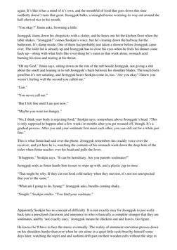 again. It’s like it has a mind of it’s own, and the mouthful of food that goes down this time
suddenly doesn’t taste that gre