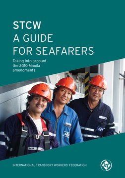 STCW
A GUIDE
FOR SEAFARERS
Taking into account
the 2010 Manila
amendments
INTERNATIONAL TRANSPORT WORKERS’ FEDERATION