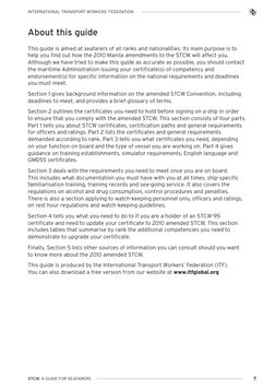 STCW: A GUIDE FOR SEAFARERS
7
INTERNATIONAL TRANSPORT WORKERS’ FEDERATION
About this guide
This guide is aimed at seafarers o