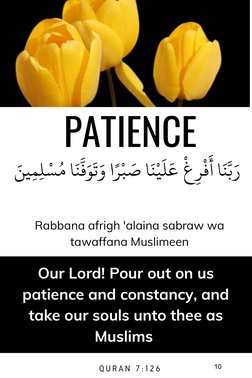 PATIENCE
َŴžِųِŰ ْŏُŲ ĵَŶَّŦَźَĻَŦْŋِغْ ŠَŰَžْŶَĵ Ŕَ ĸْŋًا و
َ
رَķَّŶَĵ أ
Rabbana afrigh 'alaina sabraw wa
tawaffana Muslim
