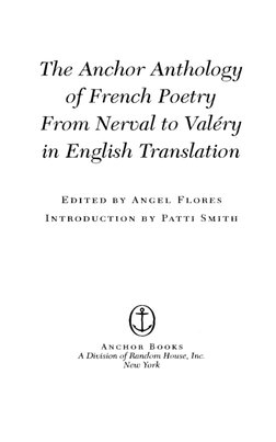 The Anchor Anthology
of French Poetry
From Nerval to Valery
in English Translation
EDITED BY ANGEL FLOHES
INTRODUCTION B