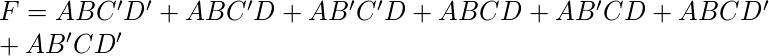F=ABC^\prime D^\prime + ABC^\prime D + AB^\prime C^\prime D + ABCD + AB^\prime CD + ABCD^\prime \\        + AB^\prime CD^\prime