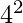 4^2  