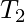 T_2  
