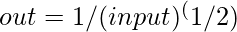 Rendered by QuickLaTeX.com out = 1/(input)^(1/2)