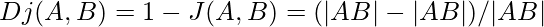 Rendered by QuickLaTeX.com Dj(A,B)= 1-J(A,B)= (|A ∪ B|-|A ∩ B|) / |A ∪ B|