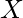 X   
